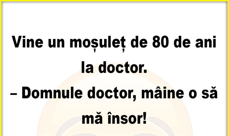 Banc: Vine un moșuleț de 80 de ani la doctor…