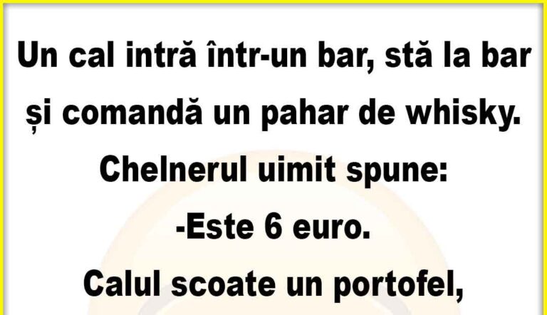 Banc: Un cal intra intr-un bar, sta la bar si comanda un pahar de whisky