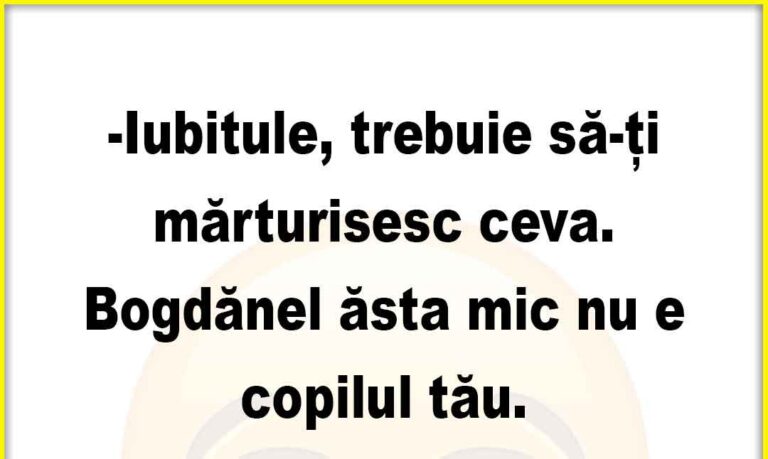 Banc: Iubitule, ăsta mic nu e copilul tău