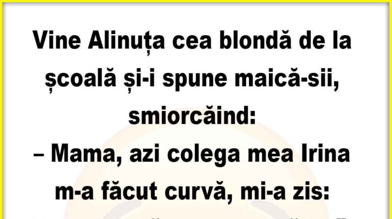 Banc: Vine Alinuța cea blondă de la școală și-i spune maică-sii…