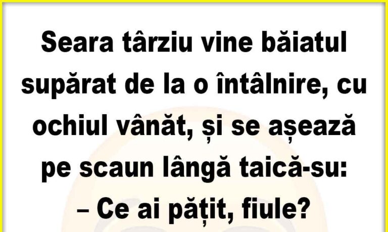 Banc: Vine baiatul suparat de la o intalnire, cu ochiul vanat