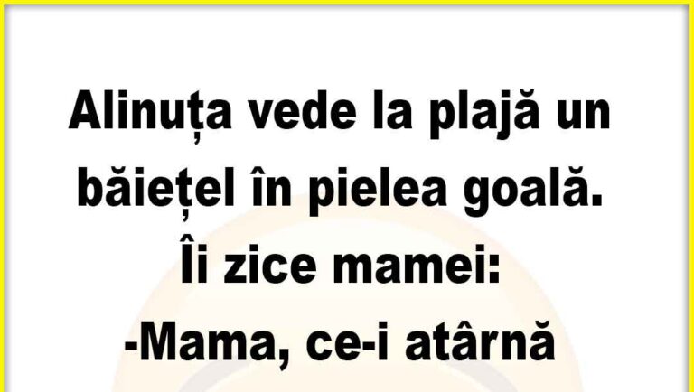 Banc: Alinuța vede la plajă un băiețel în pielea goală…