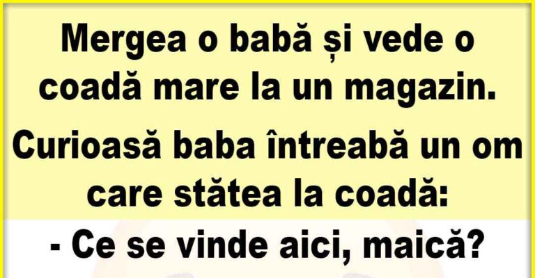 Mergea o baba și vede o coadă      mare la un magazin