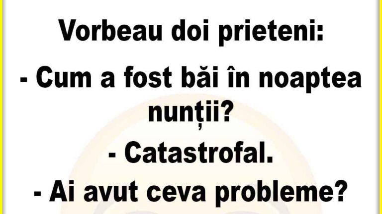 Vorbeau doi prieteni: Cum a fost băi în noaptea nunții?