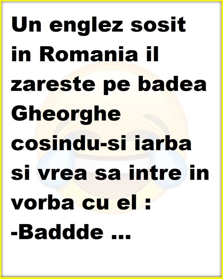 Un englez sosit in Romania il zareste pe badea Gheorghe cosindu-si iarba si vrea sa intre in vorba cu el :